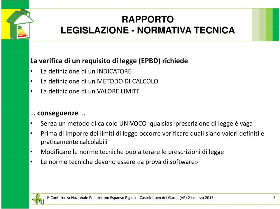 imporre dei limiti di legge occorre verificare quali siano valori definiti e praticamente calcolabili Modificare le norme tecniche può alterare le