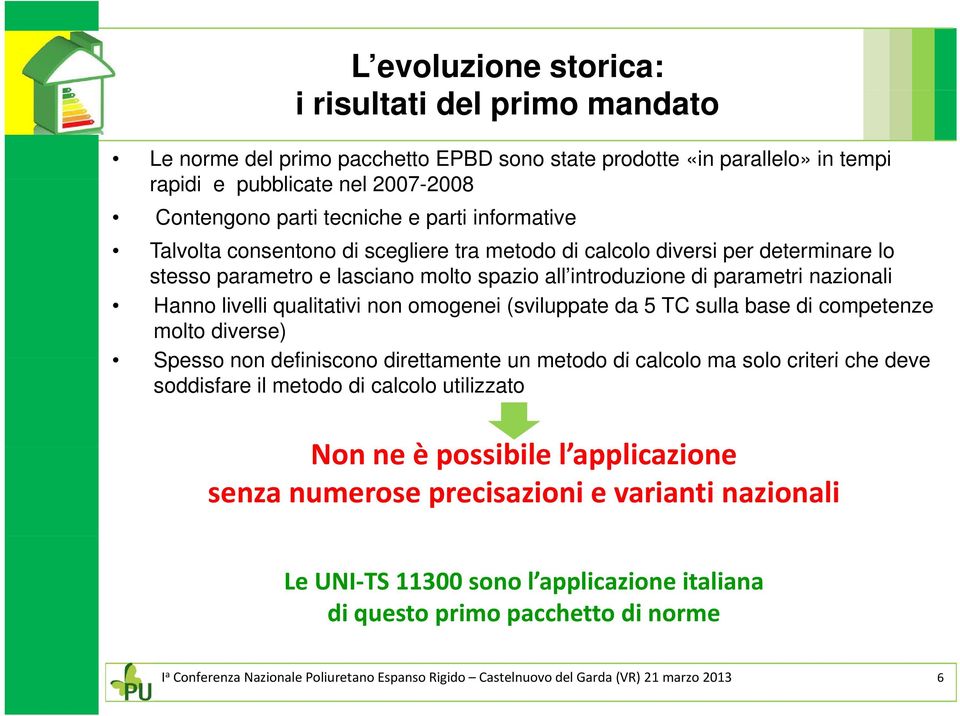 qualitativi non omogenei (sviluppate da 5 TC sulla base di competenze molto diverse) Spesso non definiscono direttamente un metodo di calcolo ma solo criteri che deve soddisfare il metodo di calcolo