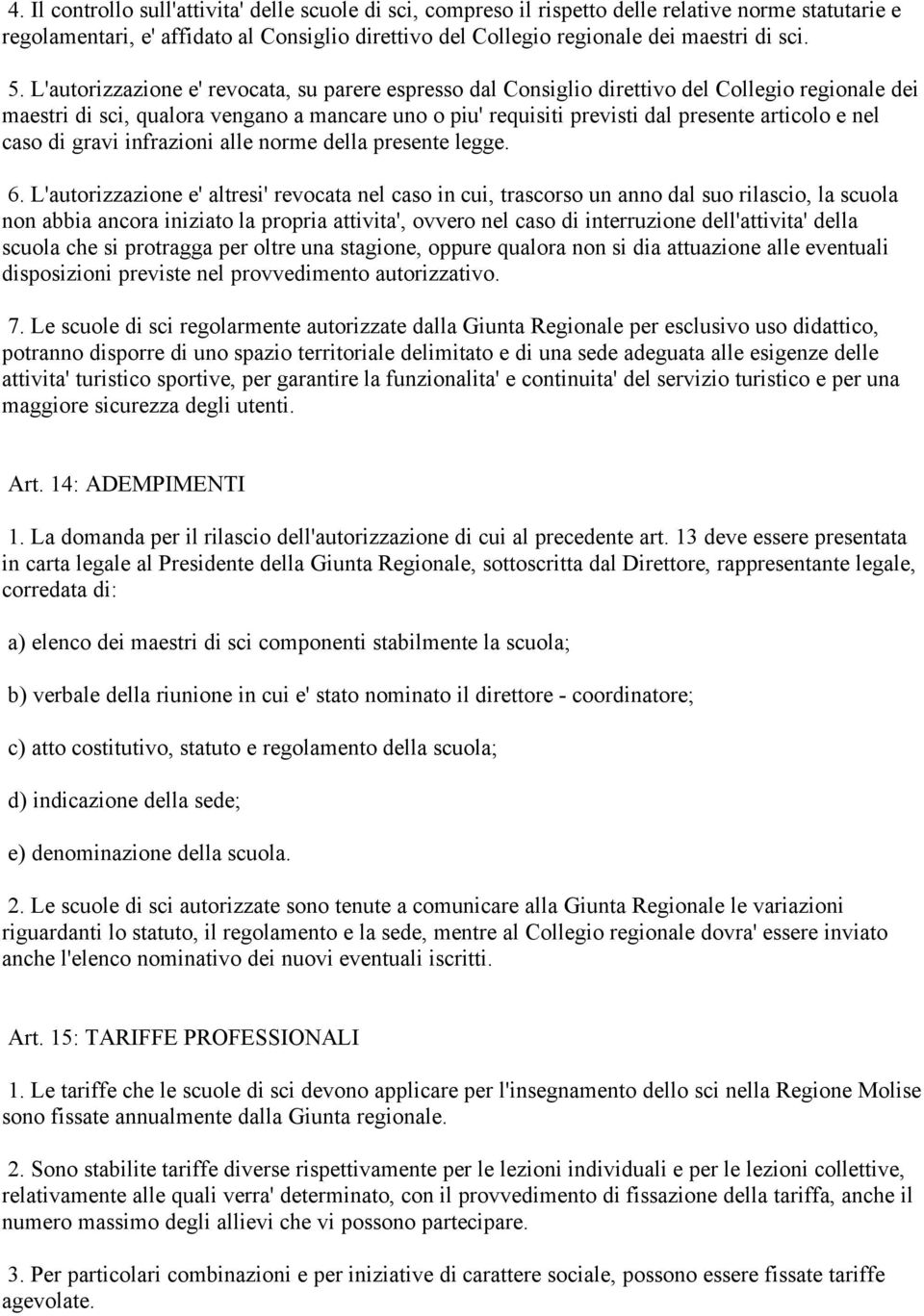 nel caso di gravi infrazioni alle norme della presente legge. 6.