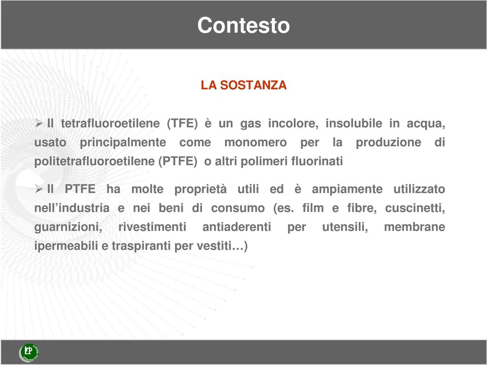 Il PTFE ha molte proprietà utili ed è ampiamente utilizzato nell industria e nei beni di consumo (es.