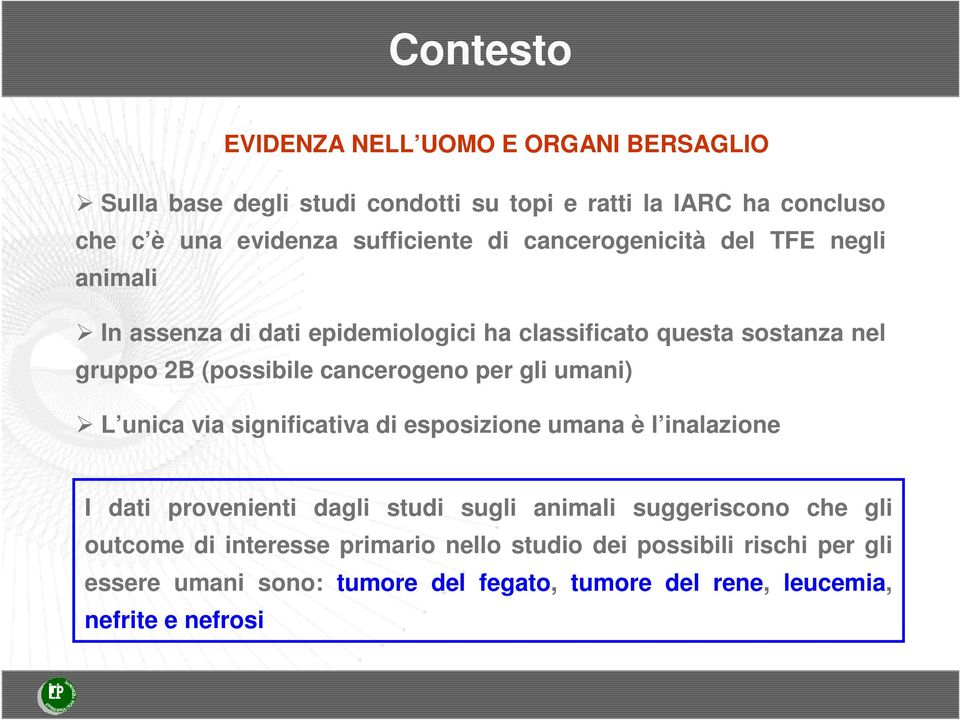 gli umani) L unica via significativa di esposizione umana è l inalazione I dati provenienti dagli studi sugli animali suggeriscono che gli outcome