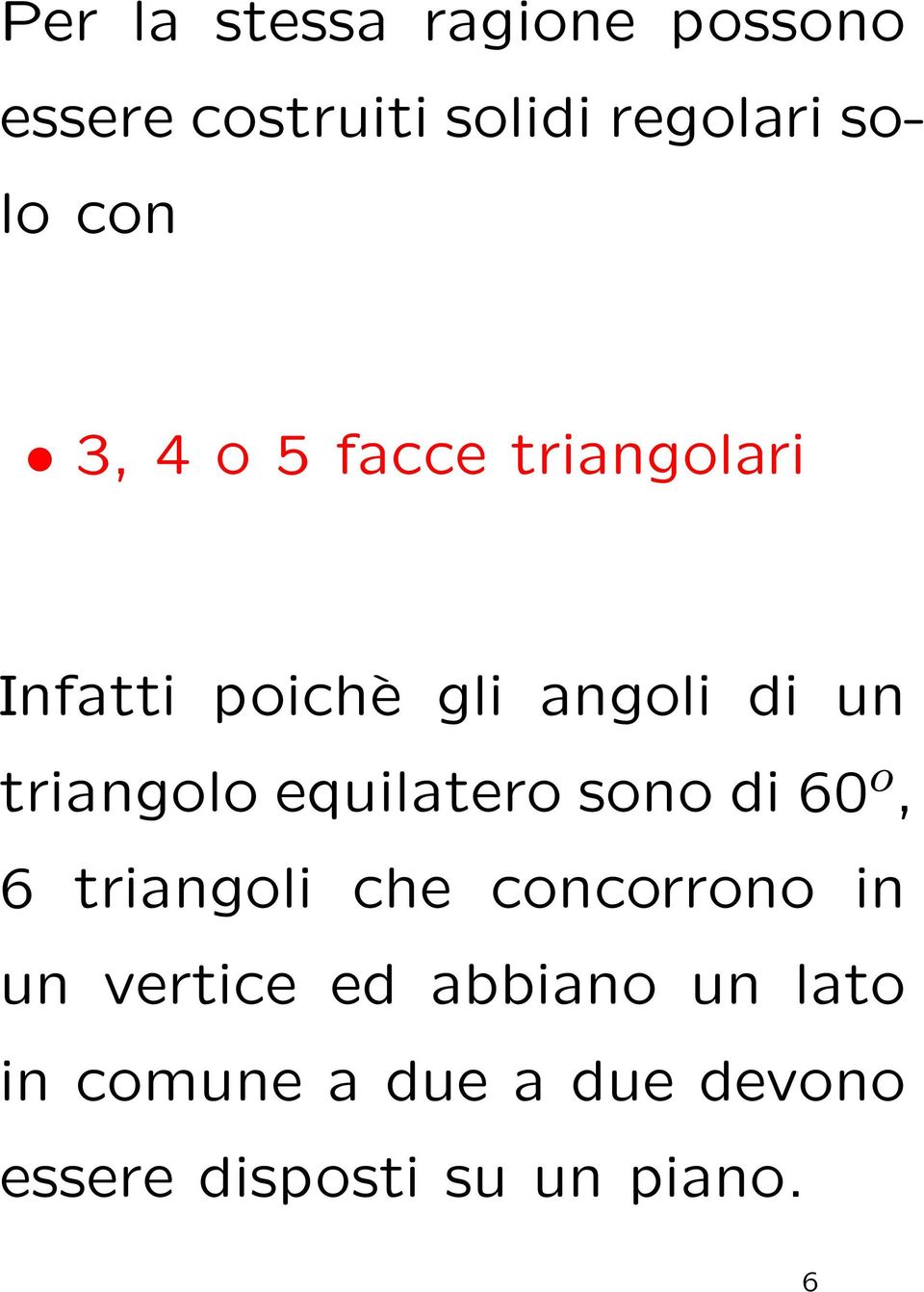 equilatero sono di 60 o, 6 triangoli che concorrono in un vertice ed