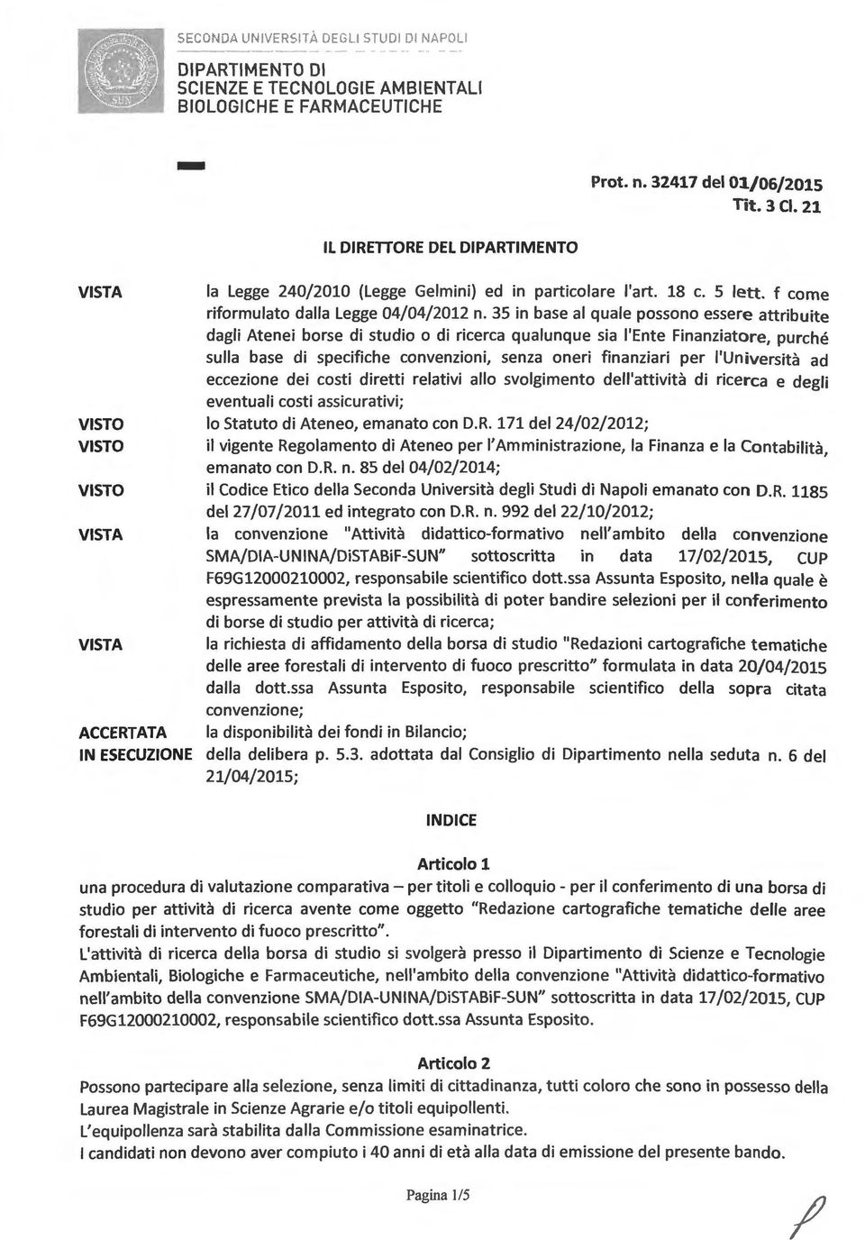 35 in base al quale possono essere attribuite dagli Atenei borse di studio o di ricerca qualunque sia l'ente Finanziatore, purché sulla base di specifiche convenzioni, senza oneri finanziari per