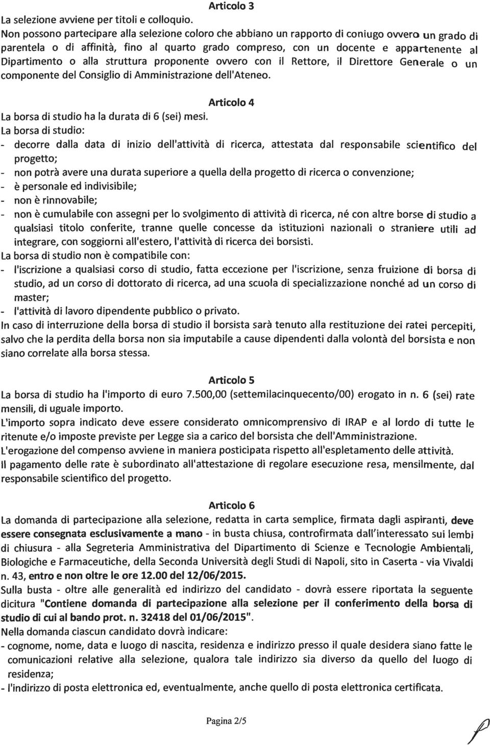 Dipartimento o alla struttura proponente ovvero con il Rettore, il Direttore Generale 0 un componente del Consiglio di Amministrazione dell'ateneo.