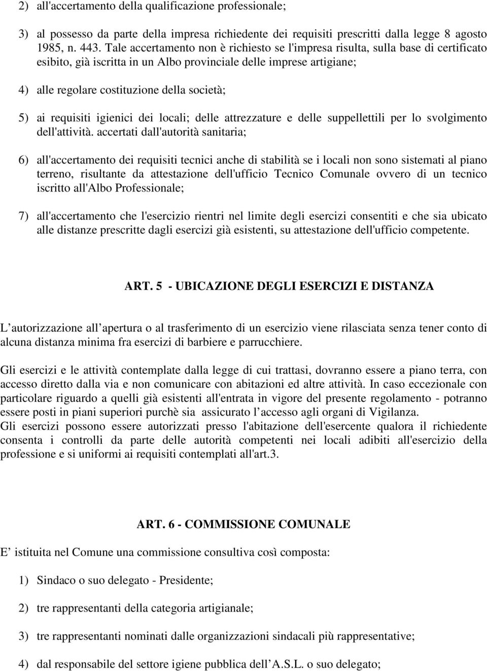 ai requisiti igienici dei locali; delle attrezzature e delle suppellettili per lo svolgimento dell'attività.