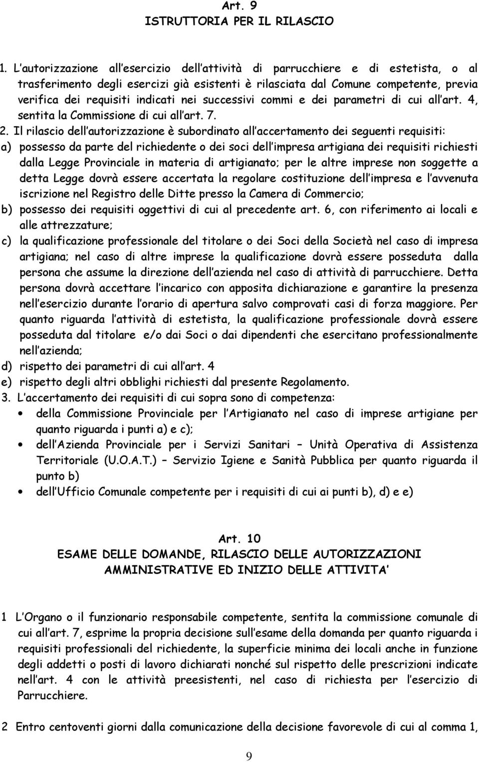 nei successivi commi e dei parametri di cui all art. 4, sentita la Commissione di cui all art. 7. 2.