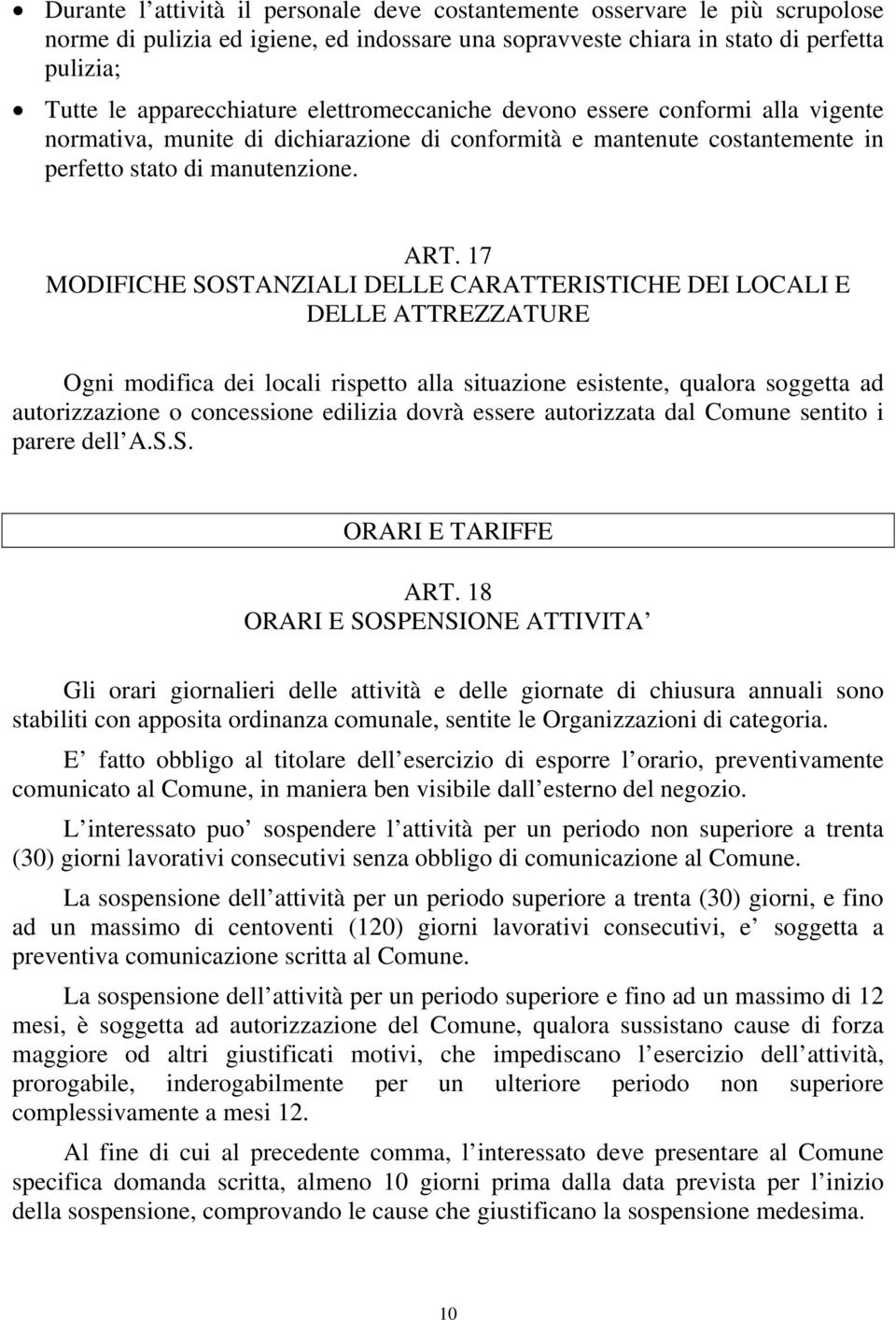 17 MODIFICHE SOSTANZIALI DELLE CARATTERISTICHE DEI LOCALI E DELLE ATTREZZATURE Ogni modifica dei locali rispetto alla situazione esistente, qualora soggetta ad autorizzazione o concessione edilizia