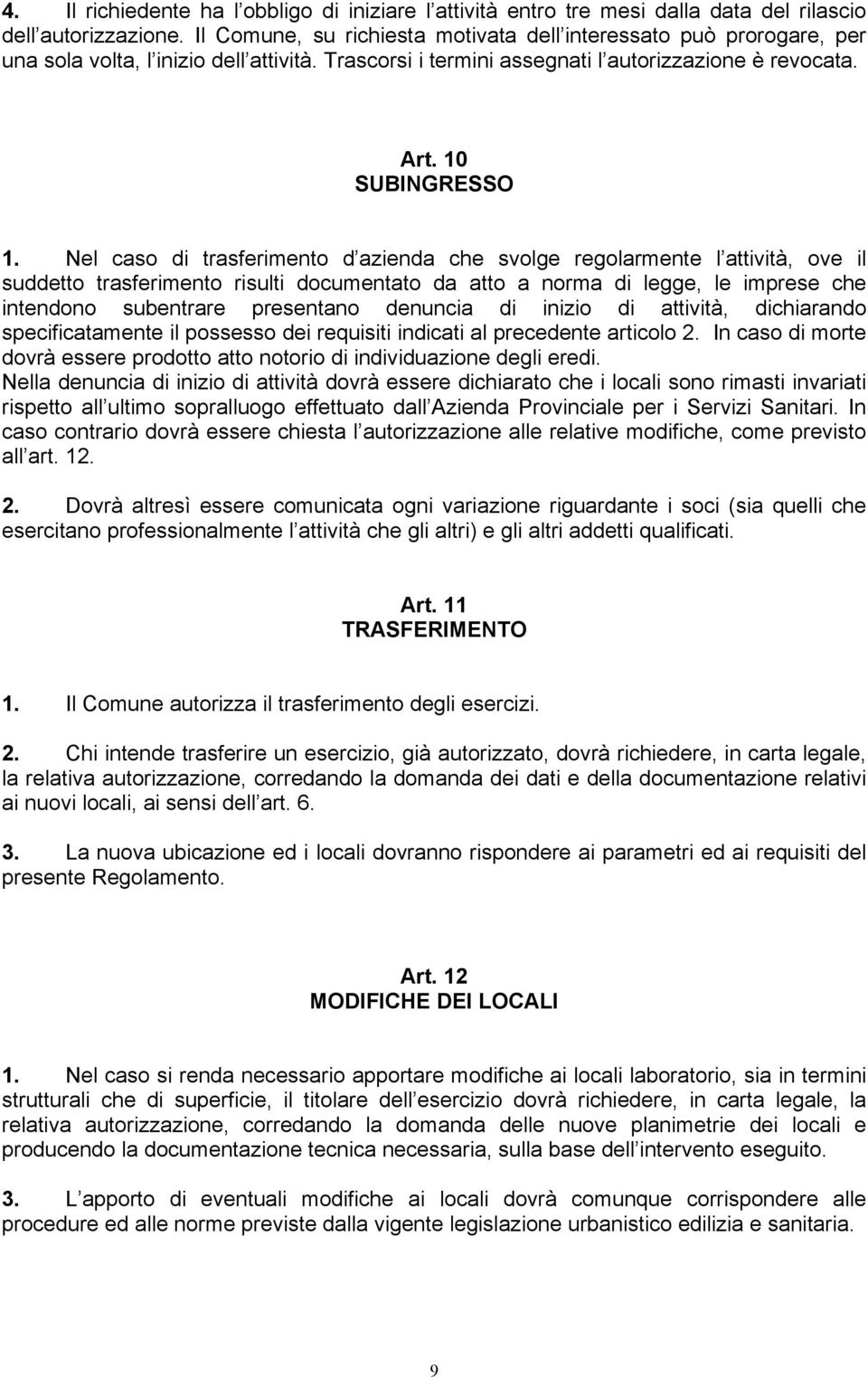 Nel caso di trasferimento d azienda che svolge regolarmente l attività, ove il suddetto trasferimento risulti documentato da atto a norma di legge, le imprese che intendono subentrare presentano