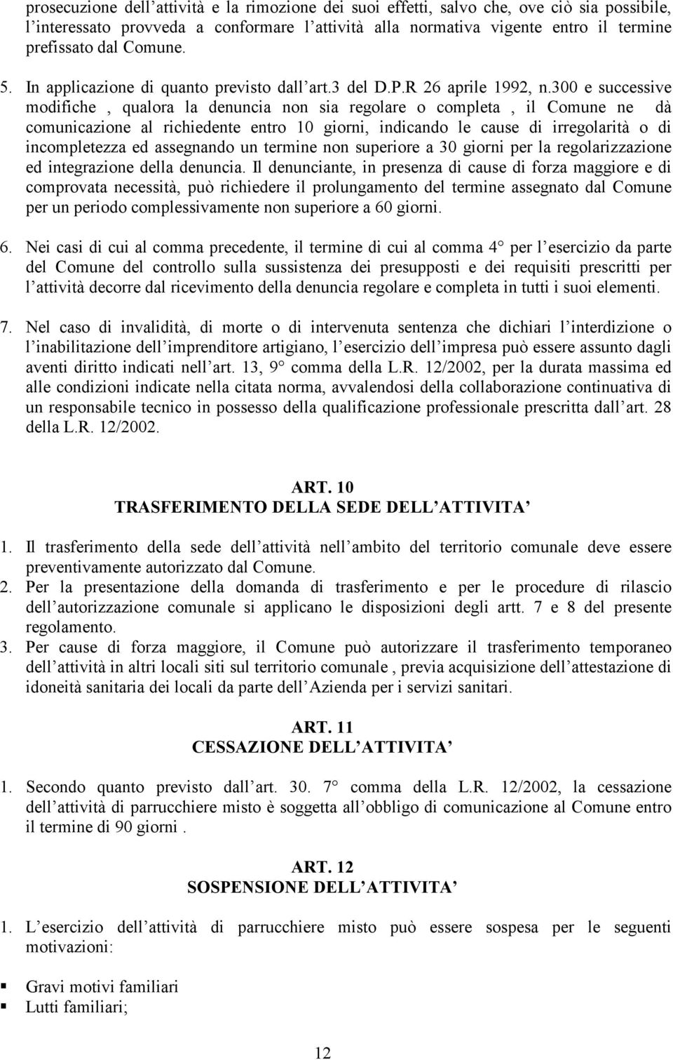 300 e successive modifiche, qualora la denuncia non sia regolare o completa, il Comune ne dà comunicazione al richiedente entro 10 giorni, indicando le cause di irregolarità o di incompletezza ed