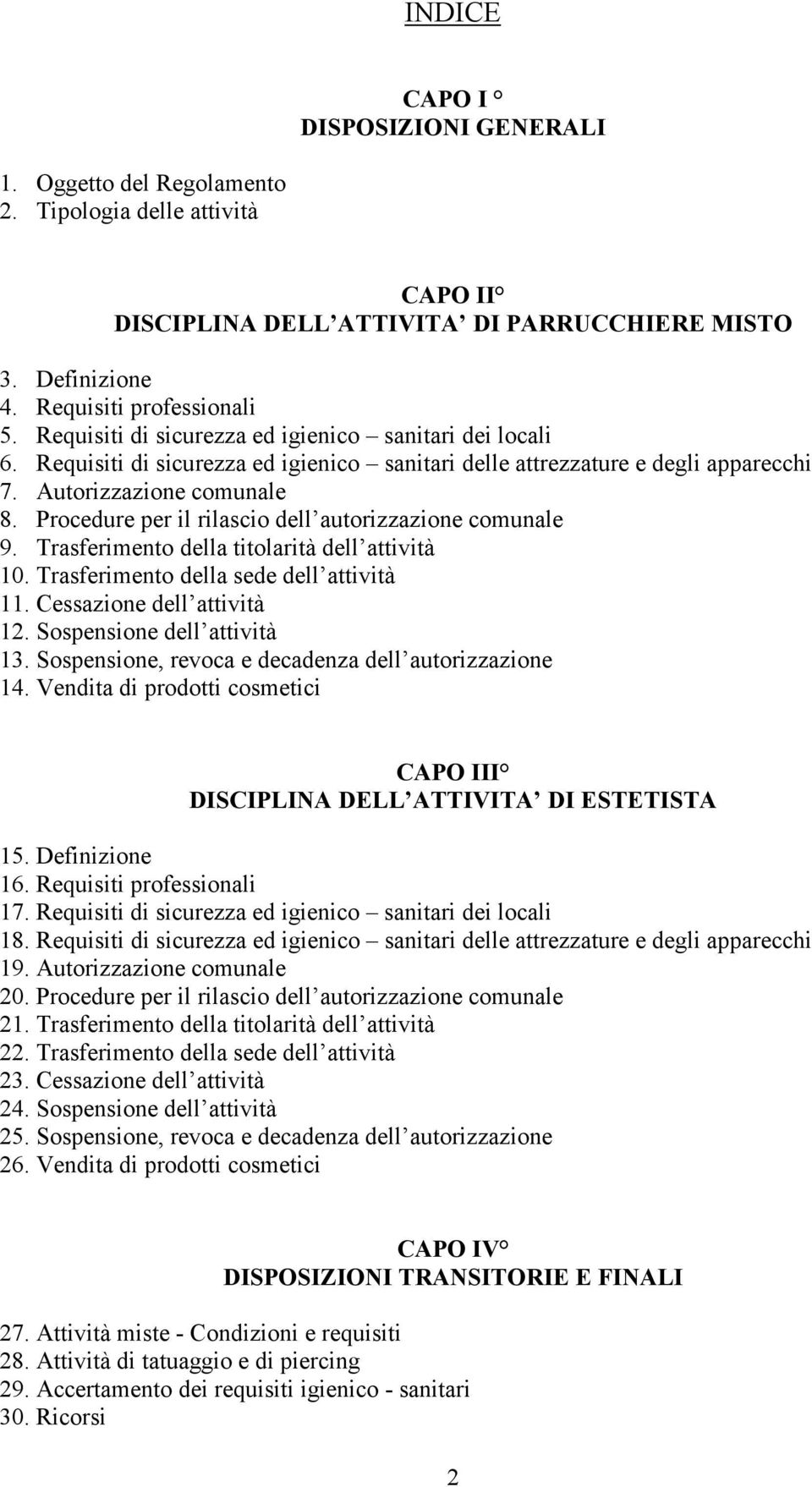 Procedure per il rilascio dell autorizzazione comunale 9. Trasferimento della titolarità dell attività 10. Trasferimento della sede dell attività 11. Cessazione dell attività 12.