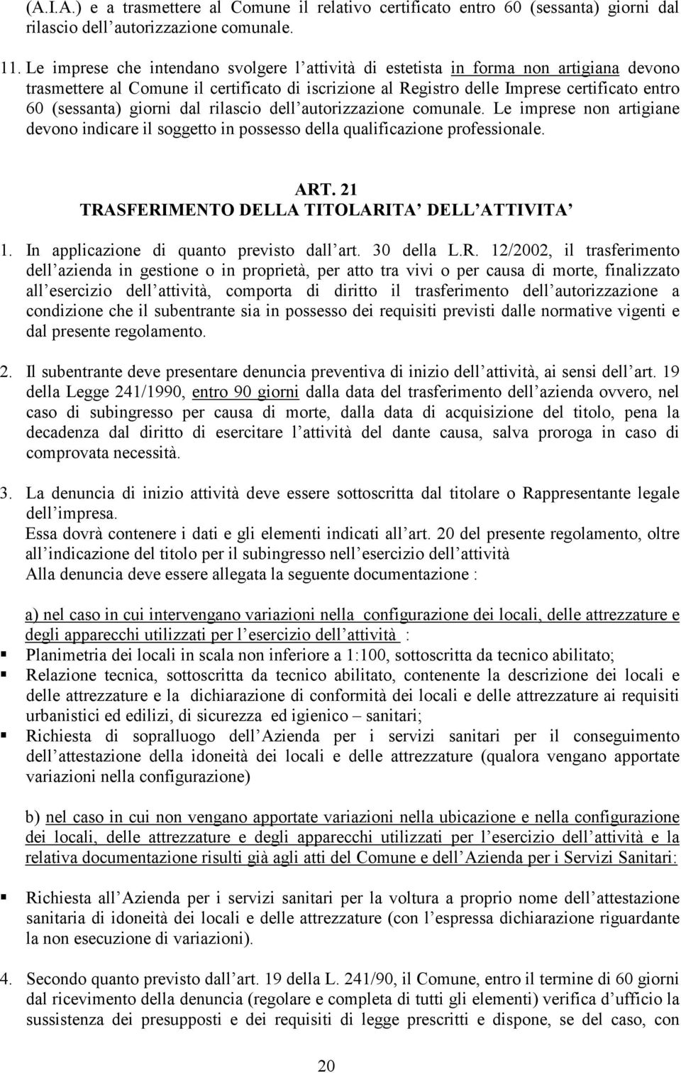 giorni dal rilascio dell autorizzazione comunale. Le imprese non artigiane devono indicare il soggetto in possesso della qualificazione professionale. ART.