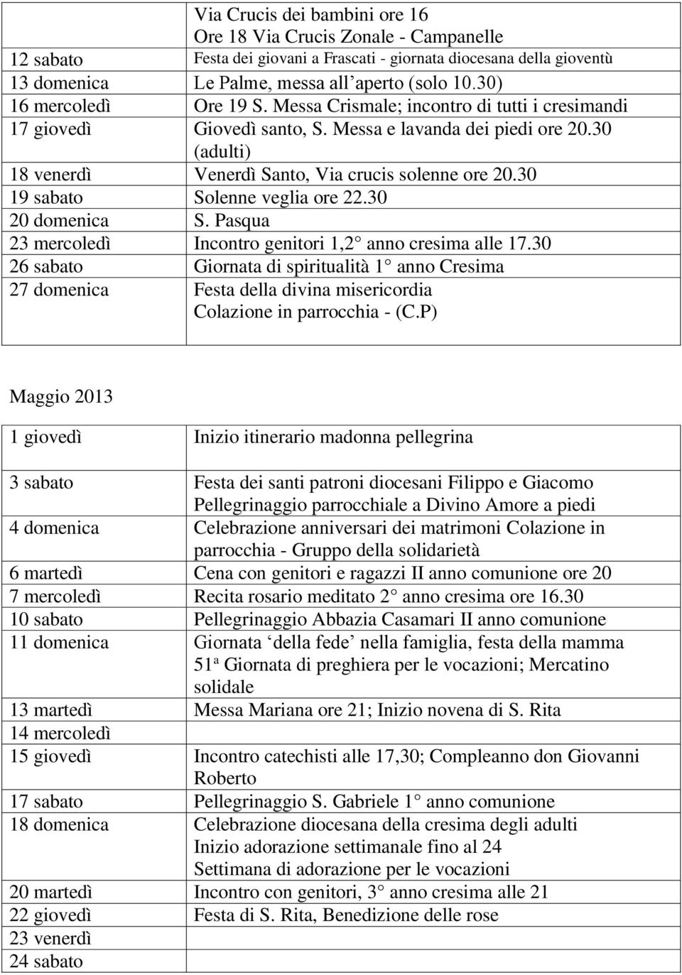 30 19 sabato Solenne veglia ore 22.30 20 domenica S. Pasqua 23 mercoledì Incontro genitori 1,2 anno cresima alle 17.