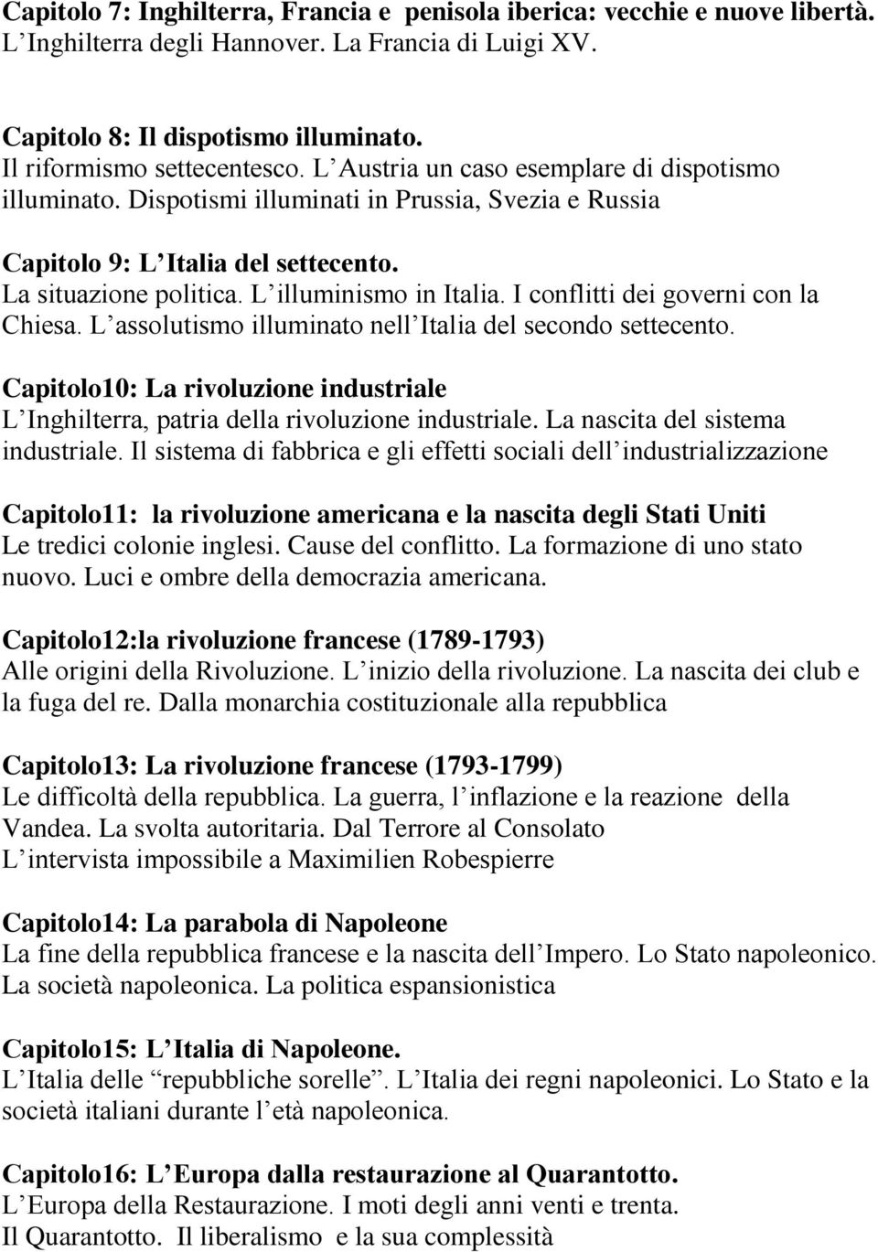 I conflitti dei governi con la Chiesa. L assolutismo illuminato nell Italia del secondo settecento. Capitolo10: La rivoluzione industriale L Inghilterra, patria della rivoluzione industriale.