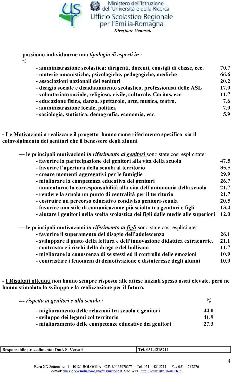 7 - educazione fisica, danza, spettacolo, arte, musica, teatro, 7.6 - amministrazione locale, politici, 7.0 - sociologia, statistica, demografia, economia, ecc. 5.