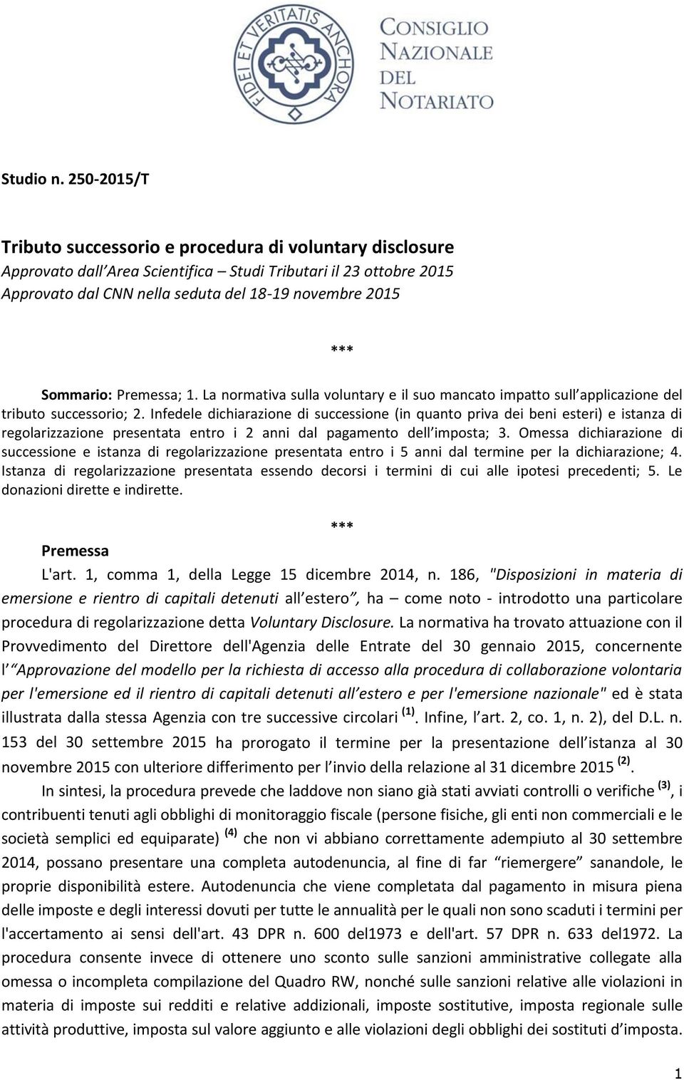 Sommario: Premessa; 1. La normativa sulla voluntary e il suo mancato impatto sull applicazione del tributo successorio; 2.