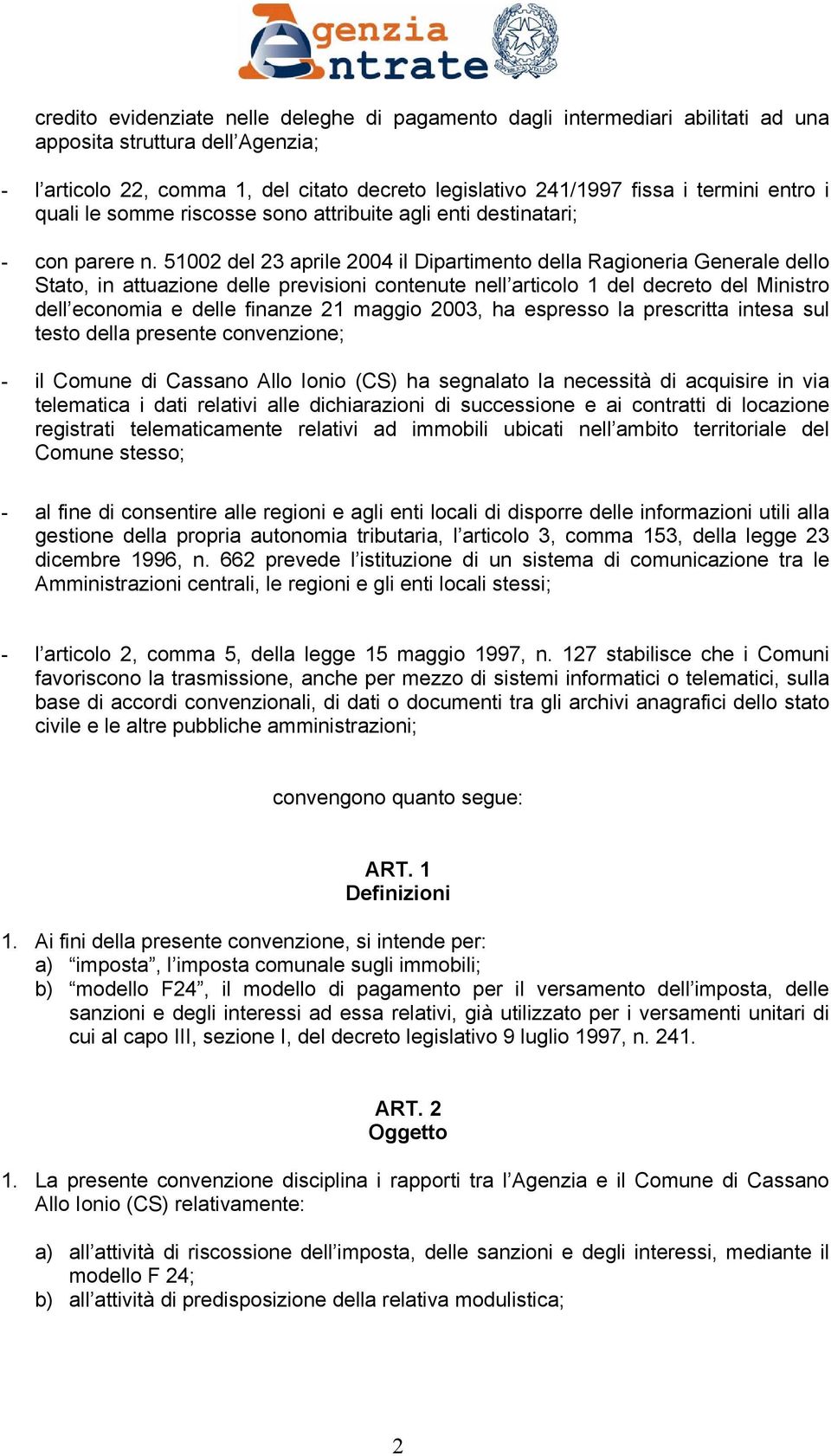 51002 del 23 aprile 2004 il Dipartimento della Ragioneria Generale dello Stato, in attuazione delle previsioni contenute nell articolo 1 del decreto del Ministro dell economia e delle finanze 21