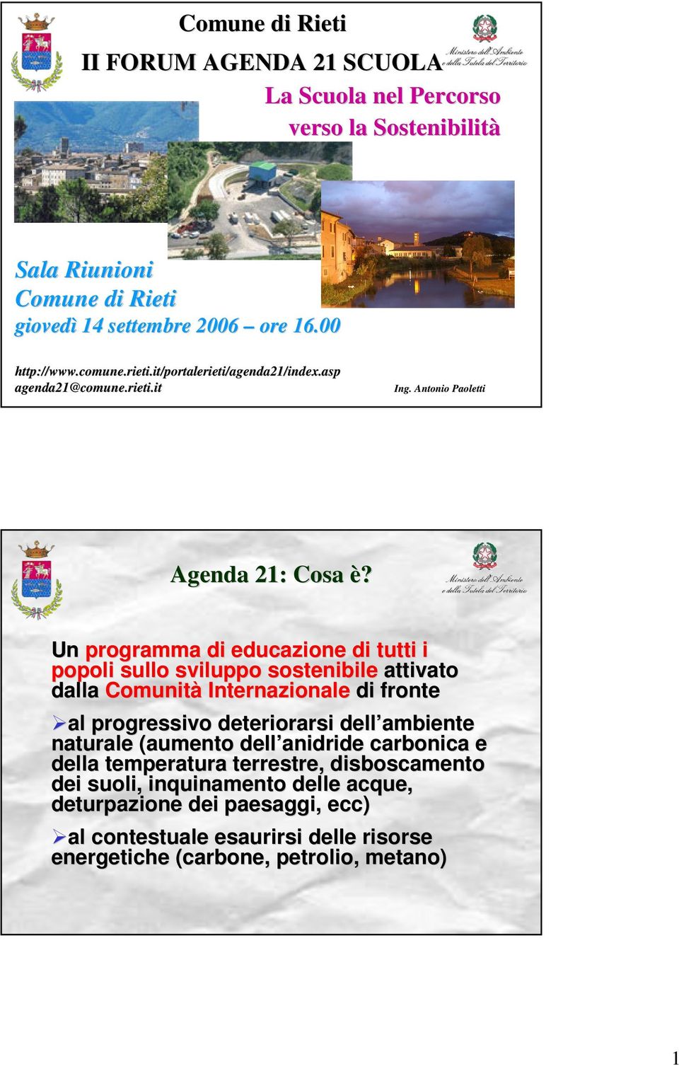 Un programma di educazione di tutti i popoli sullo sviluppo sostenibile attivato dalla Comunità Internazionale di fronte al progressivo deteriorarsi dell ambiente