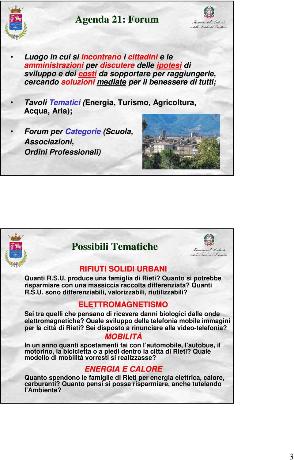 I SOLIDI URBANI Quanti R.S.U. produce una famiglia di Rieti? Quanto si potrebbe risparmiare con una massiccia raccolta differenziata? Quanti R.S.U. sono differenziabili, valorizzabili, riutilizzabili?