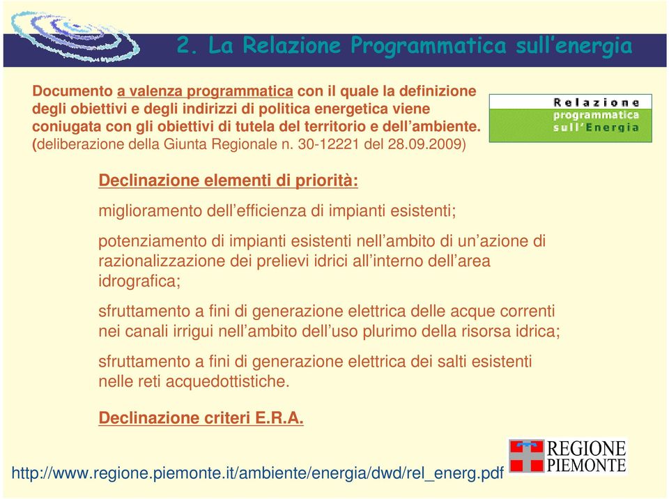 2009) Declinazione elementi di priorità: miglioramento dell efficienza di impianti esistenti; potenziamento di impianti esistenti nell ambito di un azione di razionalizzazione dei prelievi idrici all