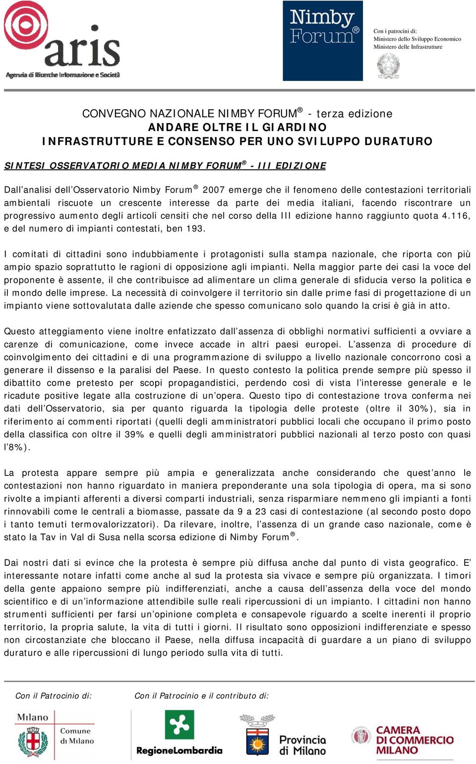 aumento degli articoli censiti che nel corso della III edizione hanno raggiunto quota 4.116, e del numero di impianti contestati, ben 193.