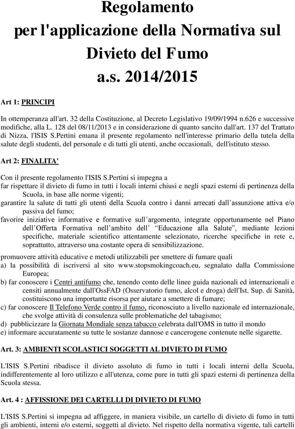 Pertini emana il presente regolamento nell'interesse primario della tutela della salute degli studenti, del personale e di tutti gli utenti, anche occasionali, dell'istituto stesso.