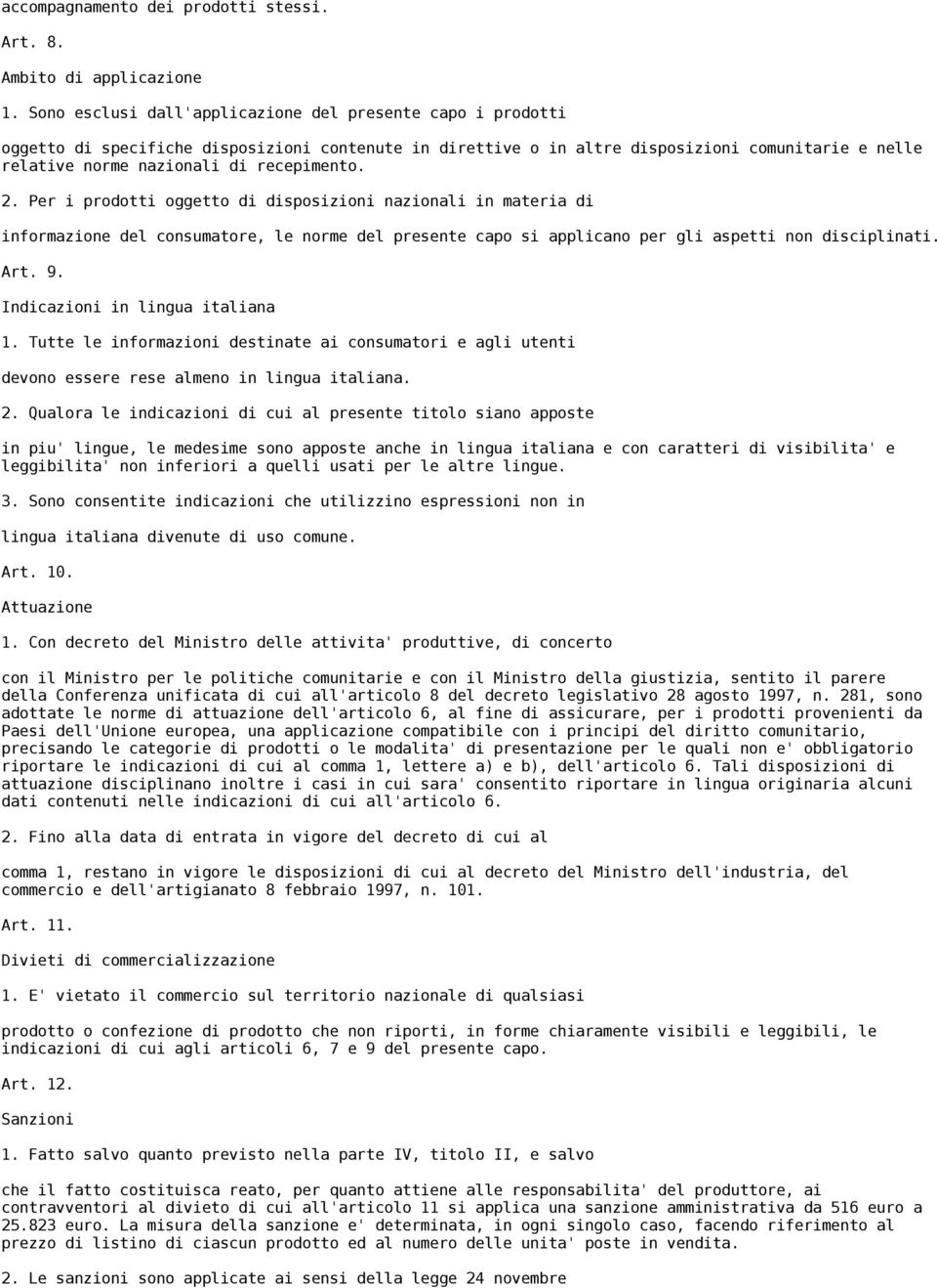 recepimento. 2. Per i prodotti oggetto di disposizioni nazionali in materia di informazione del consumatore, le norme del presente capo si applicano per gli aspetti non disciplinati. Art. 9.