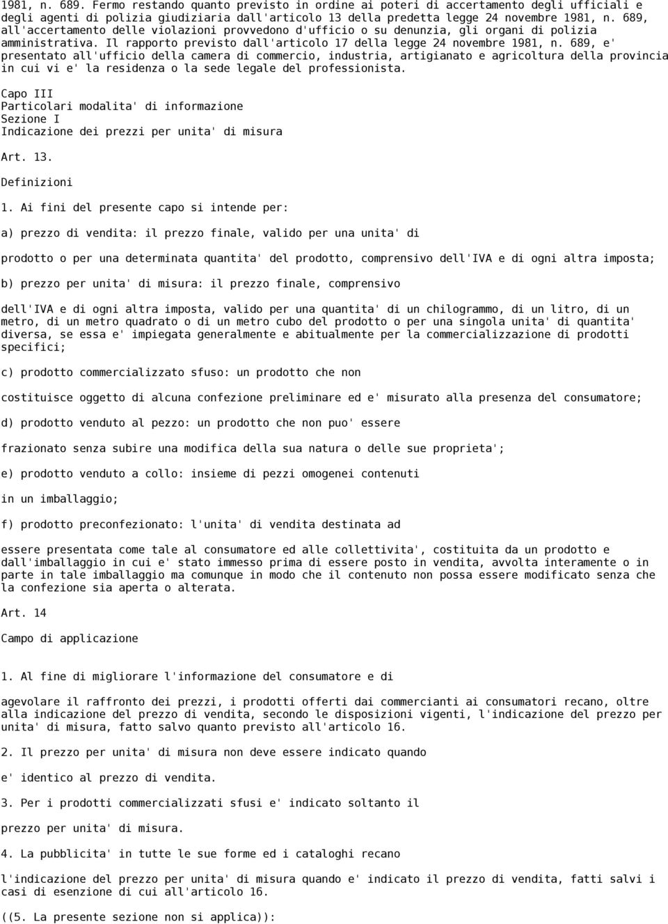 689, e' presentato all'ufficio della camera di commercio, industria, artigianato e agricoltura della provincia in cui vi e' la residenza o la sede legale del professionista.