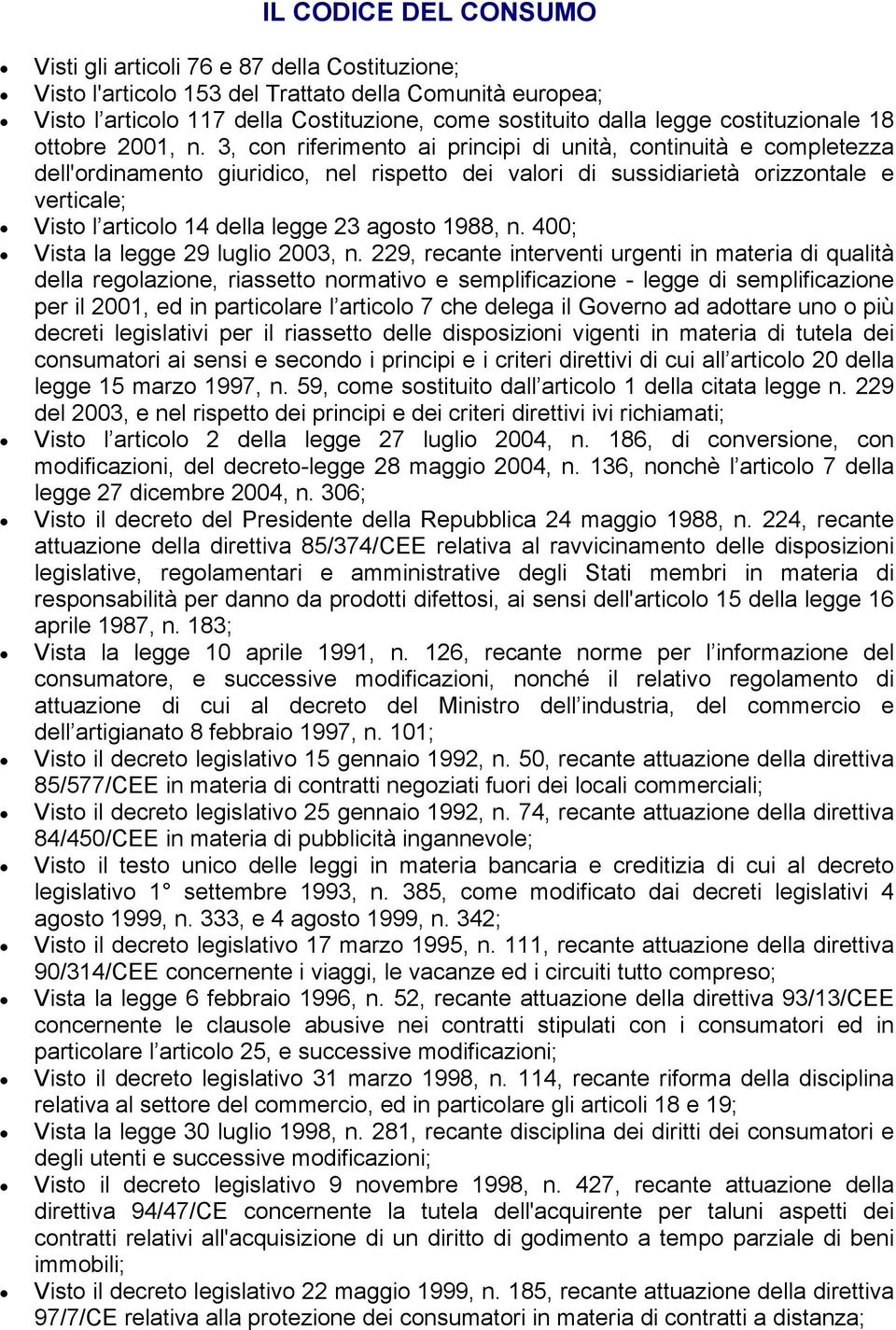 3, con riferimento ai principi di unità, continuità e completezza dell'ordinamento giuridico, nel rispetto dei valori di sussidiarietà orizzontale e verticale; Visto l articolo 14 della legge 23