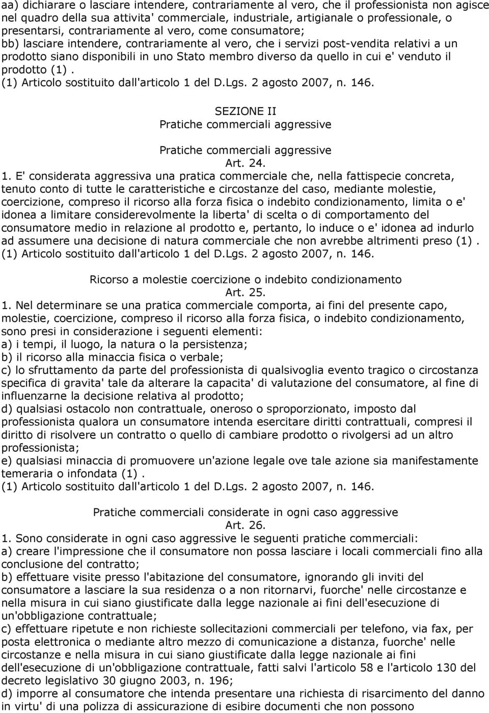 cui e' venduto il prodotto (1). (1) Articolo sostituito dall'articolo 1 