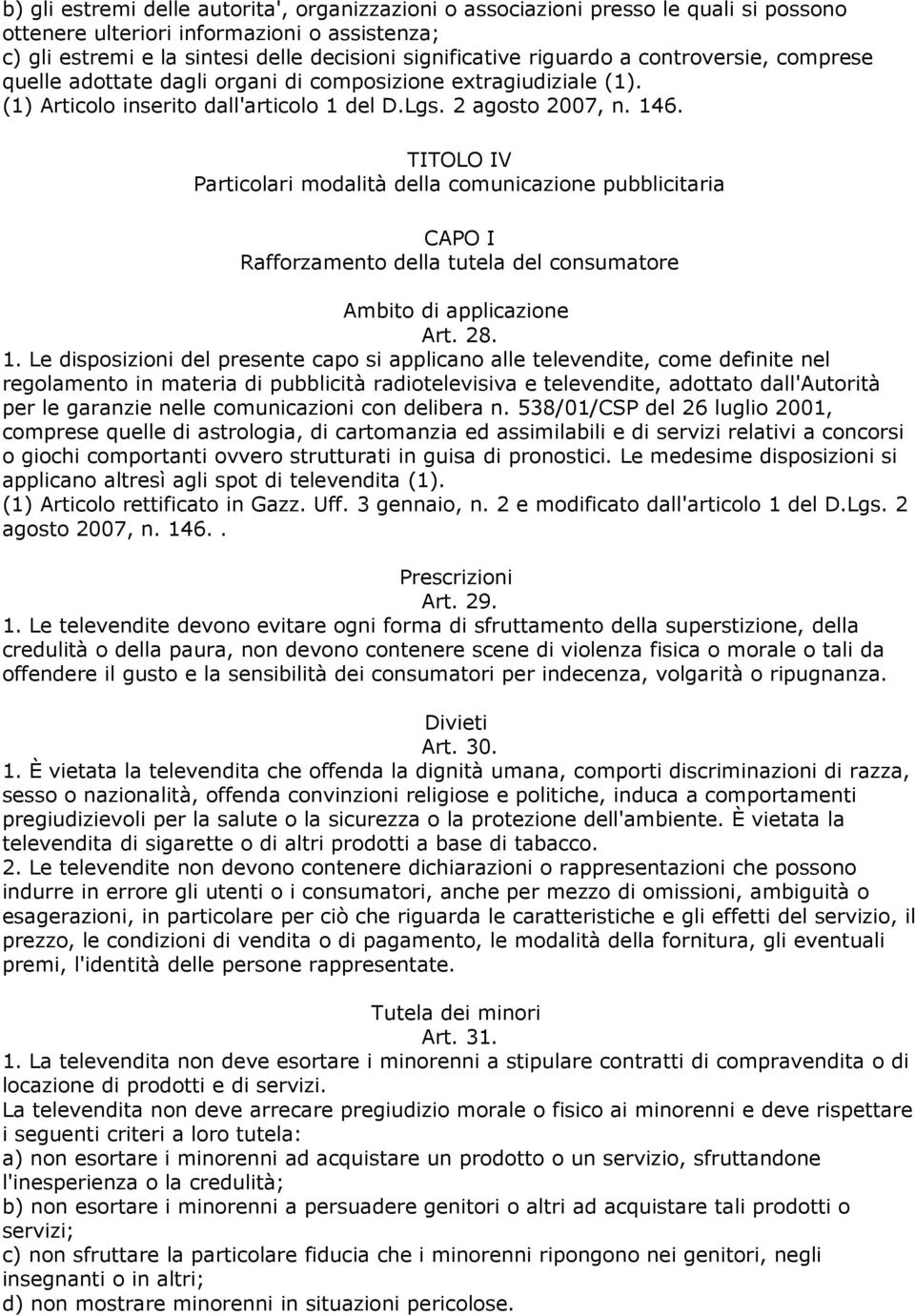 TITOLO IV Particolari modalità della comunicazione pubblicitaria CAPO I Rafforzamento della tutela del consumatore Ambito di applicazione Art. 28. 1.