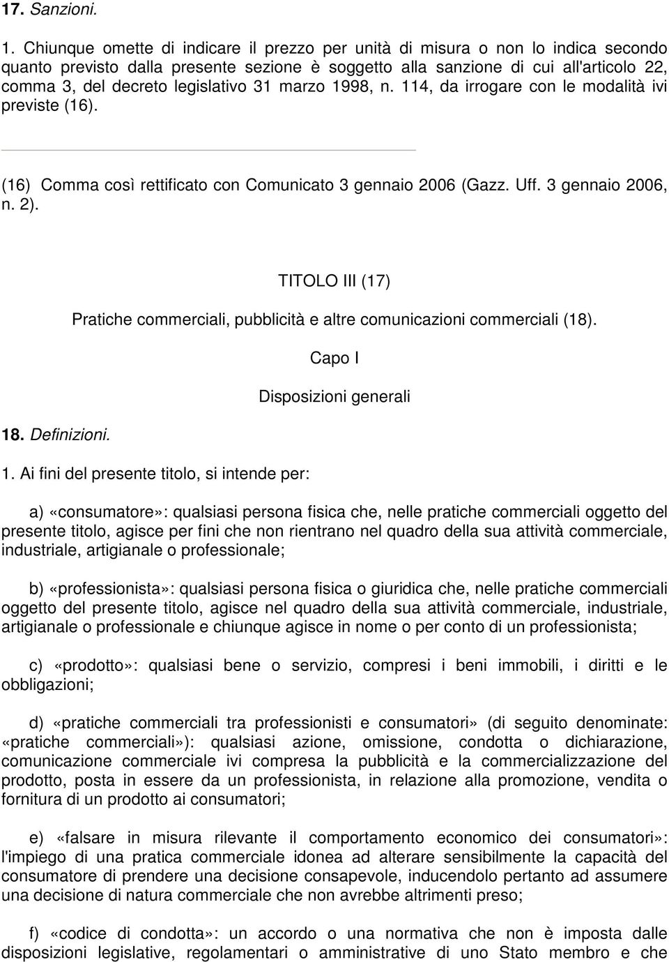 legislativo 31 marzo 1998, n. 114, da irrogare con le modalità ivi previste (16). (16) Comma così rettificato con Comunicato 3 gennaio 2006 (Gazz. Uff. 3 gennaio 2006, n. 2). 18. Definizioni.