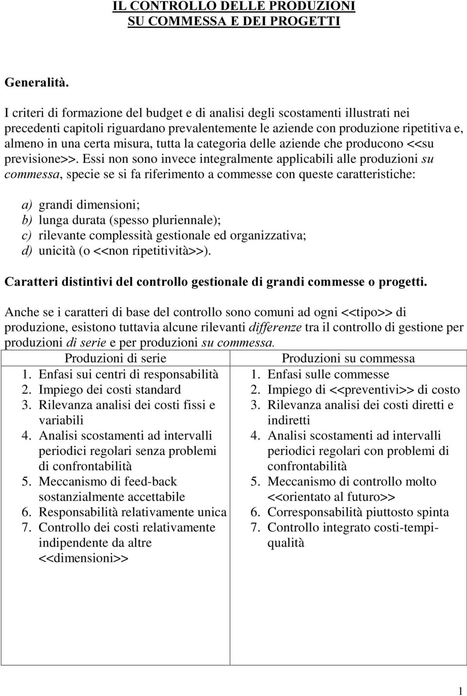 Essi non sono invece integralmente applicabili alle produzioni VX FRPPHVVD, specie se si fa riferimento a commesse con queste caratteristiche: D grandi dimensioni; E lunga durata (spesso