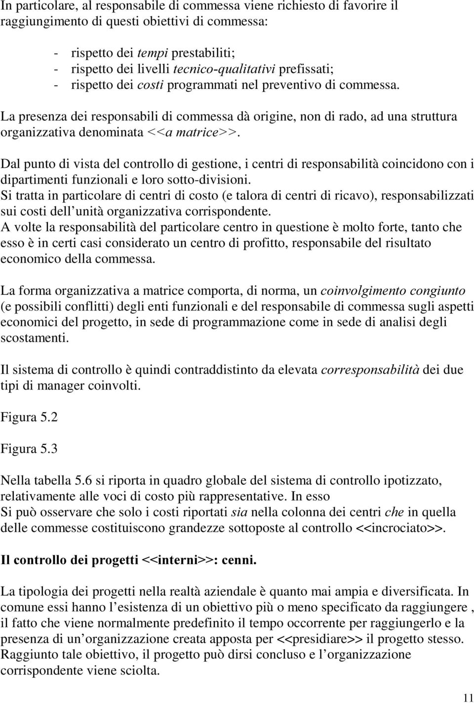 La presenza dei responsabili di commessa dà origine, non di rado, ad una struttura organizzativa denominata DPDWULFH!