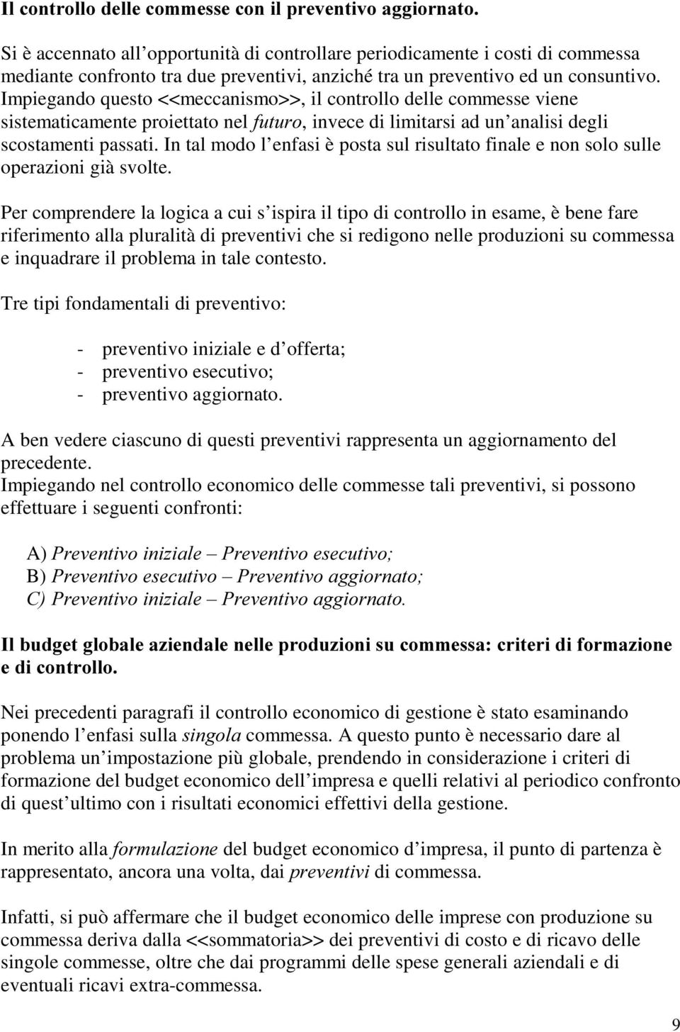 In tal modo l enfasi è posta sul risultato finale e non solo sulle operazioni già svolte.