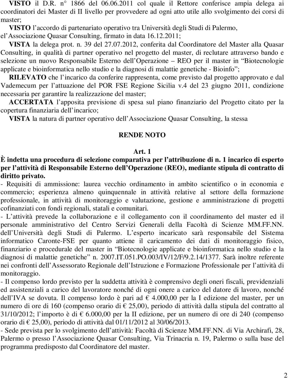 operativo tra Università degli Studi di Palermo, el Associazione Quasar Consulting, firmato in data 16.12.2011; VISTA la delega prot. n. 39 del 27.07.