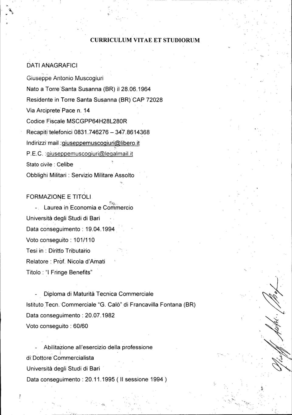 t Stato cvle: Celbe Obblgh Mltar: Servzo MltareAssolto '~ FORMAZONE E TTOL..r~;~~!.;. Laurea n Economa e Commerco Unverstà degl Stud d Bar Data consegumento: 19.04.1994.