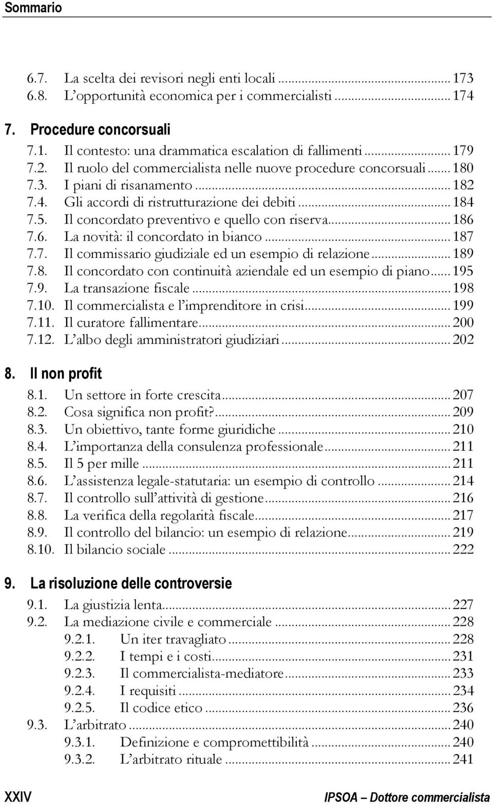 Il concordato preventivo e quello con riserva... 186 7.6. La novità: il concordato in bianco... 187 7.7. Il commissario giudiziale ed un esempio di relazione... 189 7.8. Il concordato con continuità aziendale ed un esempio di piano.