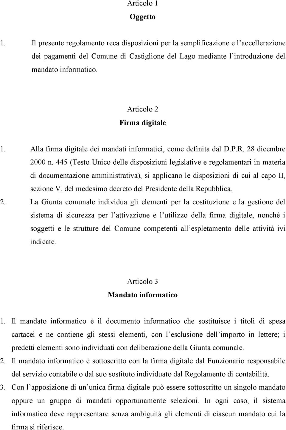 Articolo 2 Firma digitale 1. Alla firma digitale dei mandati informatici, come definita dal D.P.R. 28 dicembre 2000 n.