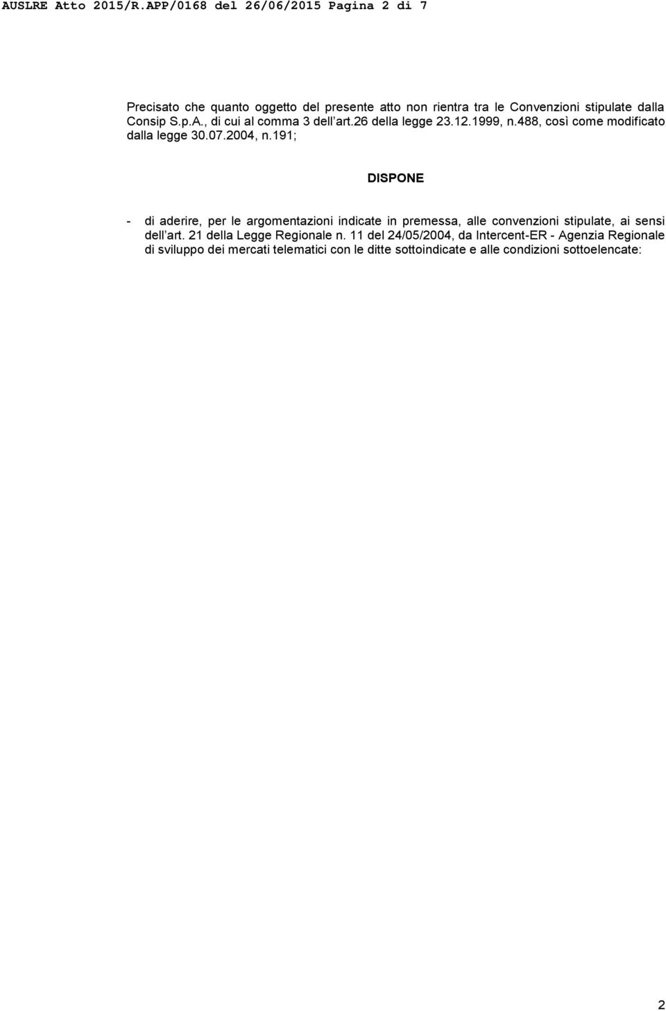 26 della legge 23.12.1999, n.488, così come modificato dalla legge 30.07.2004, n.