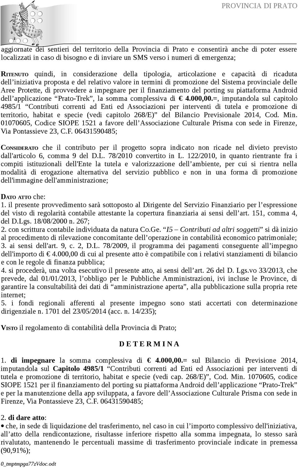 a impegnare per il finanziamento del porting su piattaforma Android dell applicazione Prato-Trek, la somma complessiva di 4.000,00.