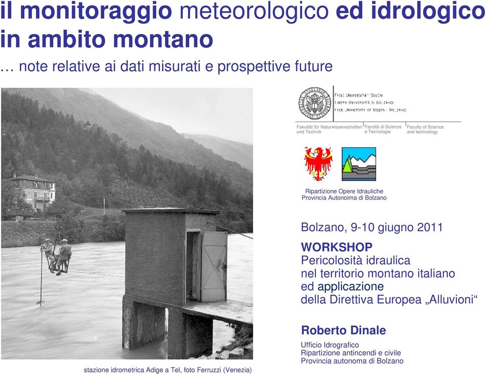 Autonoima di Bolzano Bolzano, 9-10 giugno 2011 WORKSHOP Pericolosità idraulica nel territorio montano italiano ed applicazione della Direttiva