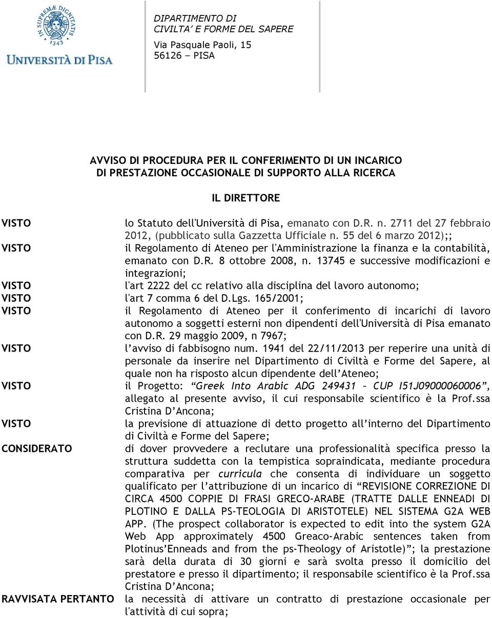 55 del 6 marzo 2012);; il Regolamento di Ateneo per l'amministrazione la finanza e la contabilità, emanato con D.R. 8 ottobre 2008, n.