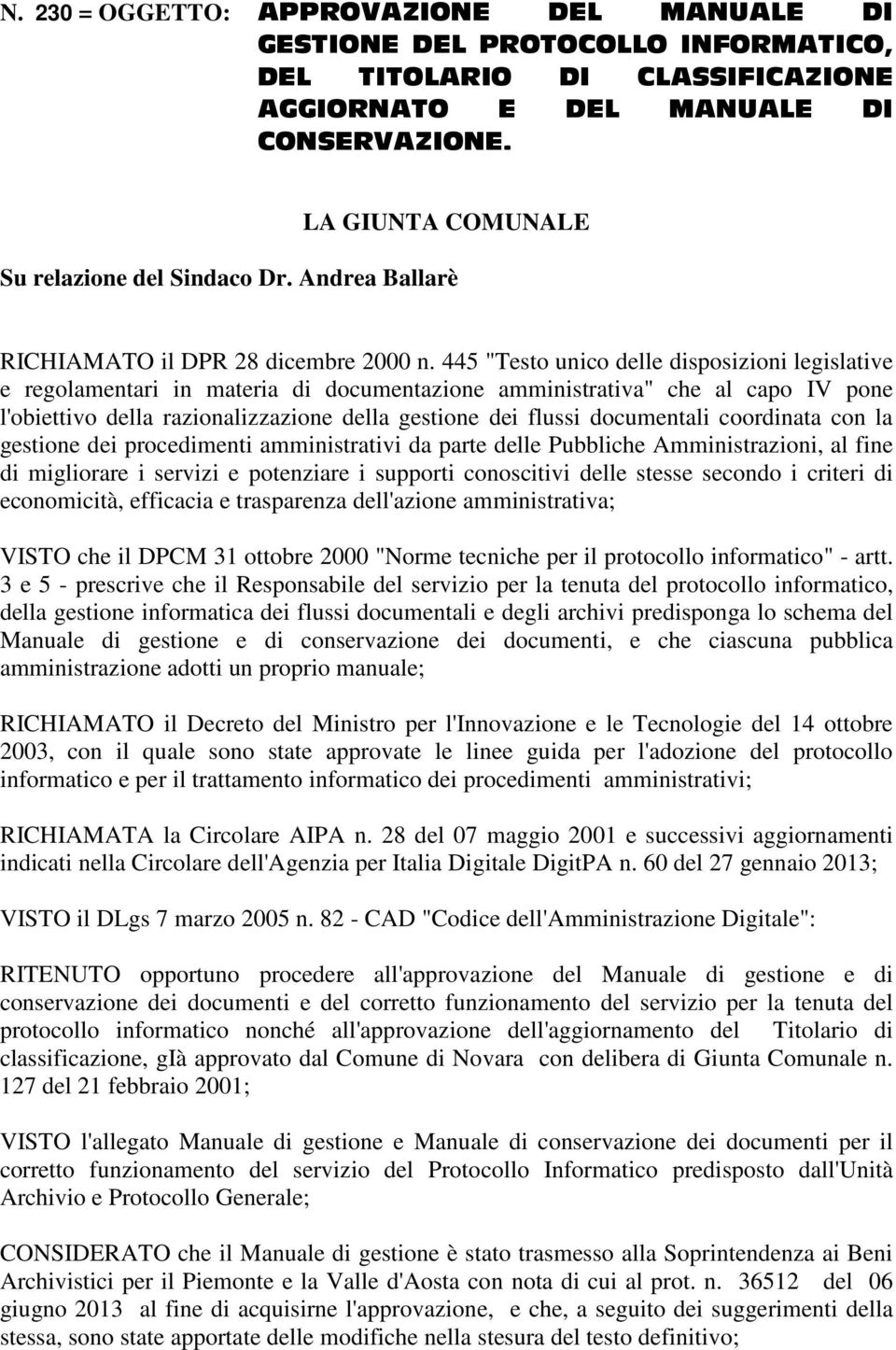 445 "Testo unico delle disposizioni legislative e regolamentari in materia di documentazione amministrativa" che al capo IV pone l'obiettivo della razionalizzazione della gestione dei flussi