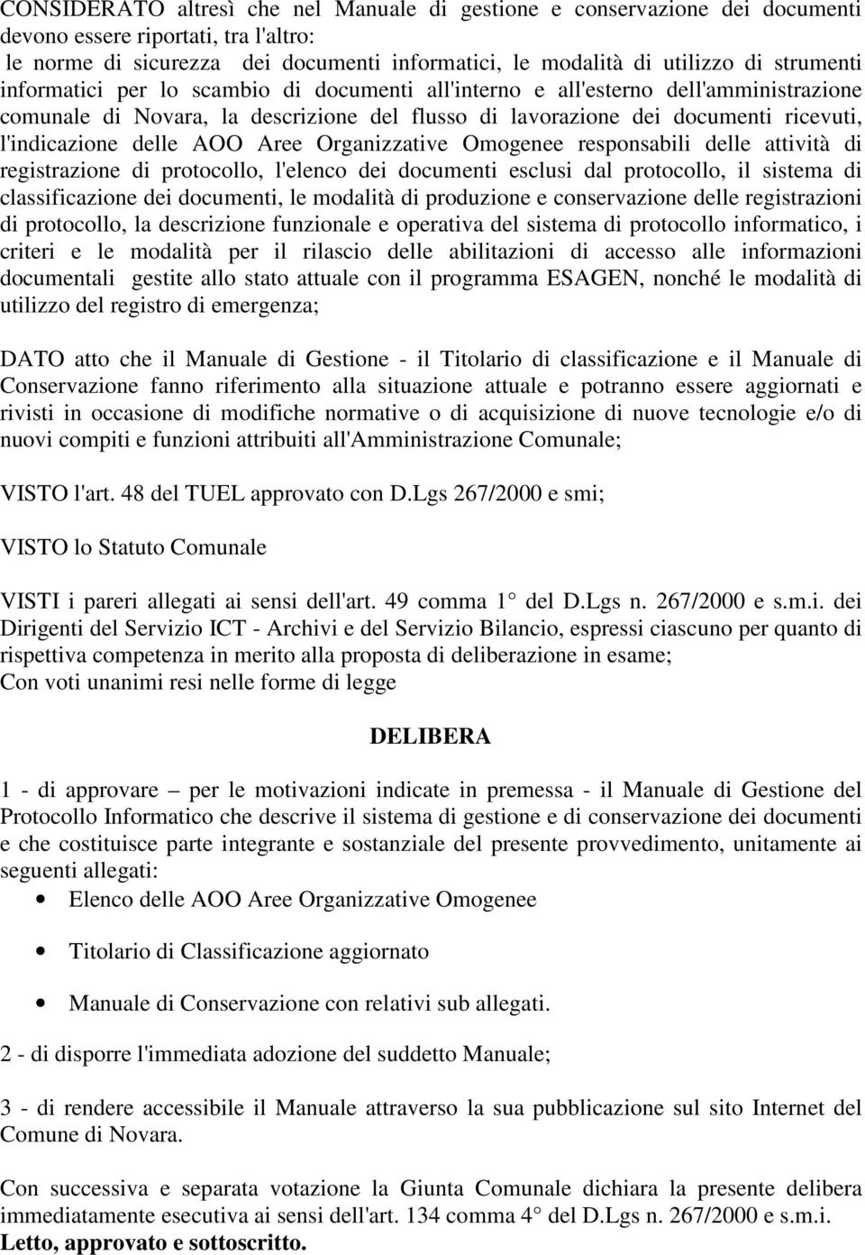 delle AOO Aree Organizzative Omogenee responsabili delle attività di registrazione di protocollo, l'elenco dei documenti esclusi dal protocollo, il sistema di classificazione dei documenti, le