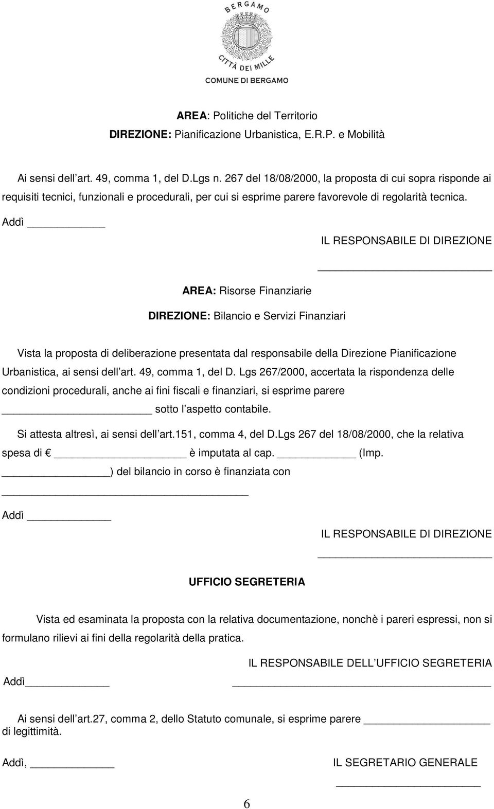 Addì IL RESPONSABILE DI DIREZIONE AREA: Risorse Finanziarie DIREZIONE: Bilancio e Servizi Finanziari Vista la proposta di deliberazione presentata dal responsabile della Direzione Pianificazione