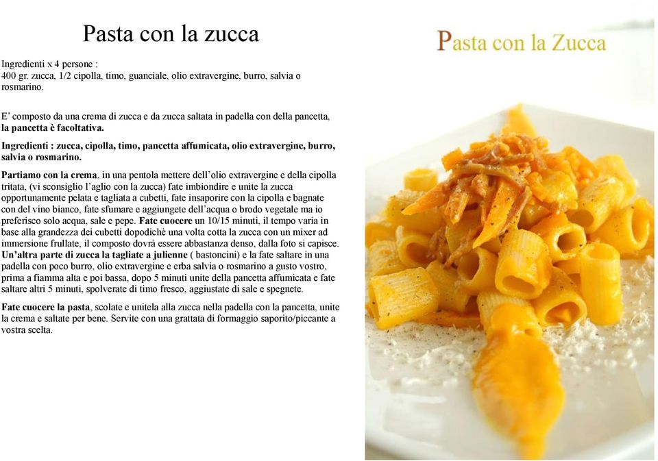 Ingredienti : zucca, cipolla, timo, pancetta affumicata, olio extravergine, burro, salvia o rosmarino.