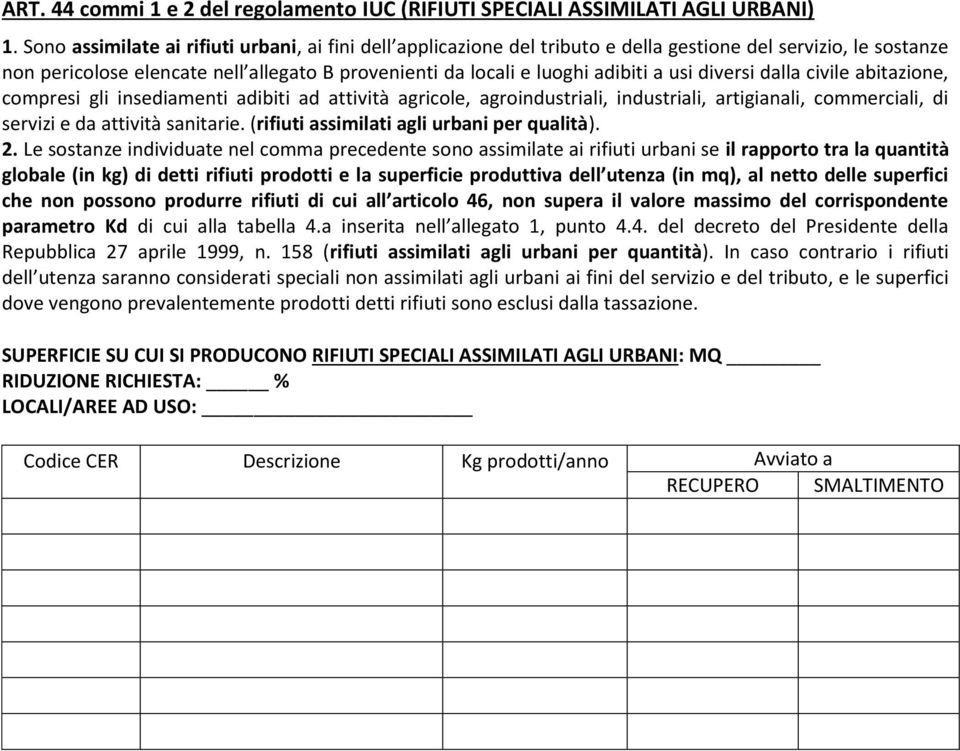 usi diversi dalla civile abitazione, compresi gli insediamenti adibiti ad attività agricole, agroindustriali, industriali, artigianali, commerciali, di servizi e da attività sanitarie.