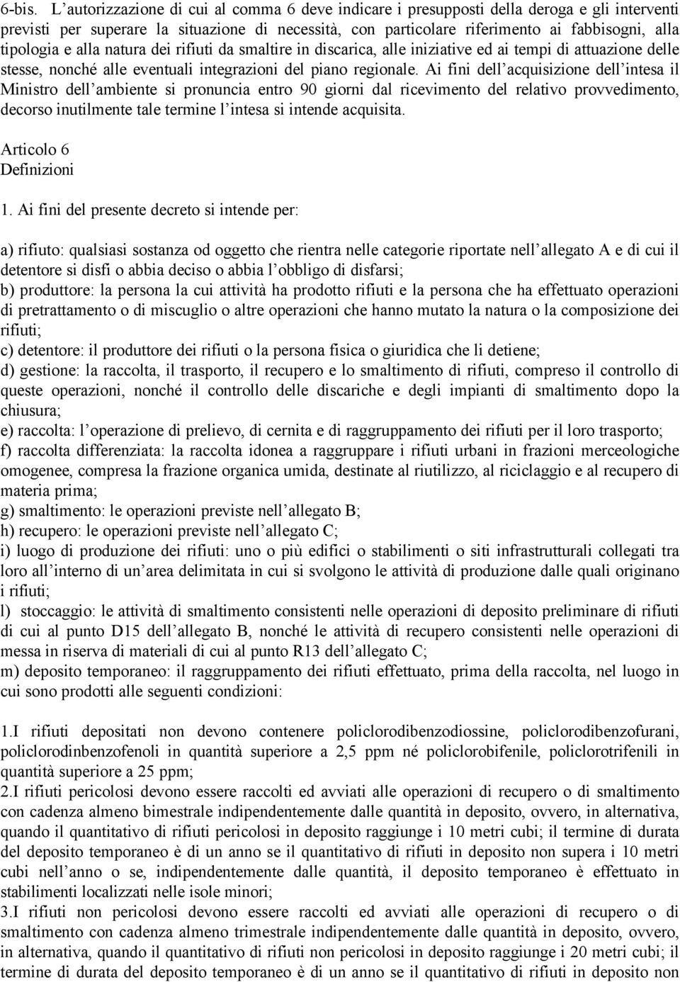 tipologia e alla natura dei rifiuti da smaltire in discarica, alle iniziative ed ai tempi di attuazione delle stesse, nonché alle eventuali integrazioni del piano regionale.