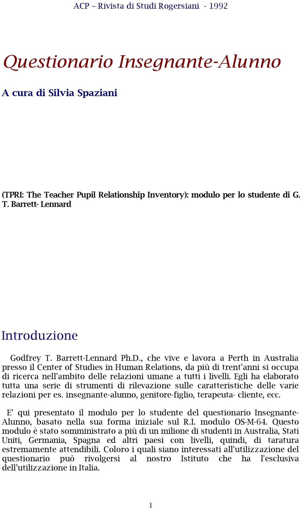 Egli ha elaborato tutta una serie di strumenti di rilevazione sulle caratteristiche delle varie relazioni per es. insegnante-alunno, genitore-figlio, terapeuta- cliente, ecc.