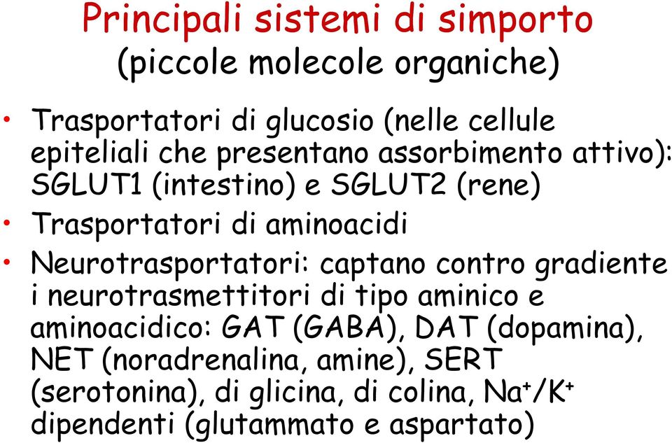 Neurotrasportatori: captano contro gradiente i neurotrasmettitori di tipo aminico e aminoacidico: GAT (GABA), DAT